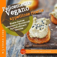 Felicemente vegano. Appetitose ricette - Librerie.coop