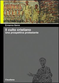 Il culto cristiano. Una prospettiva protestante - Librerie.coop Il culto cristiano. Una prospettiva protestante - Librerie.coop