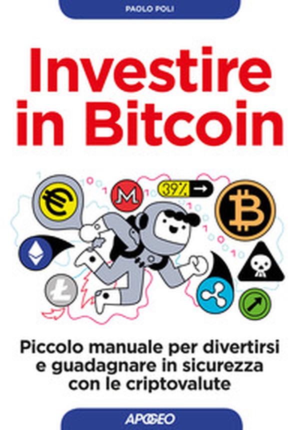 Investire in bitcoin. Piccolo manuale per divertirsi e guadagnare in sicurezza con le criptovalute - Librerie.coop Investire in bitcoin. Piccolo manuale per divertirsi e guadagnare in sicurezza con le criptovalute - Librerie.coop