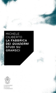 La fabbrica dei quaderni. Studi su Gramsci - Librerie.coop