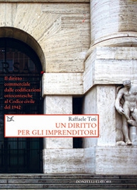 Un diritto per gli imprenditori. Il diritto commerciale dalle codificazioni ottocentesche al Codice civile del 1942 - Librerie.coop