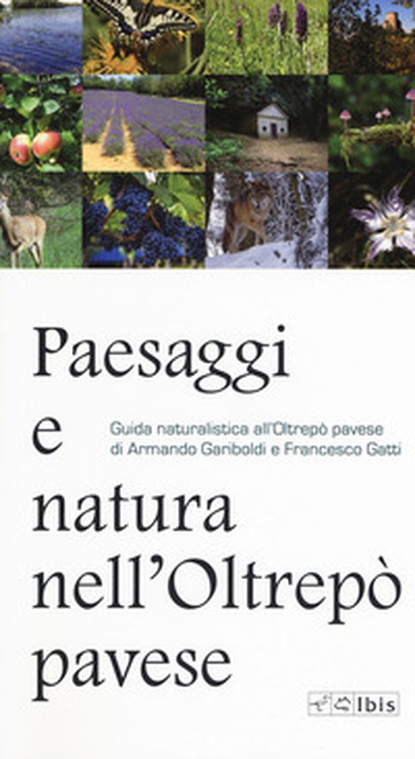 Paesaggi e natura nell'Oltrepò pavese. Guida naturalistica all'Oltrepò pavese - Librerie.coop Paesaggi e natura nell'Oltrepò pavese. Guida naturalistica all'Oltrepò pavese - Librerie.coop