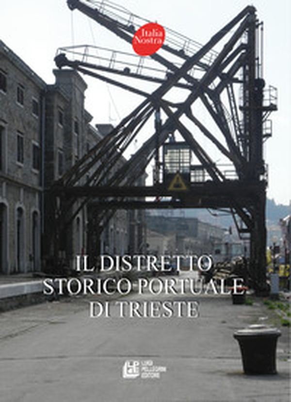 Il distretto storico portuale di Trieste - Librerie.coop Il distretto storico portuale di Trieste - Librerie.coop