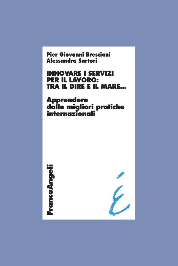 Innovare i servizi per il lavoro: tra il dire e il mare. Apprendere dalle migliori pratiche internazionali - Librerie.coop Innovare i servizi per il lavoro: tra il dire e il mare. Apprendere dalle migliori pratiche internazionali - Librerie.coop
