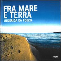Fra mare e terra. Pescatori e paesaggi culturali del Friuli Venezia Giulia - Librerie.coop