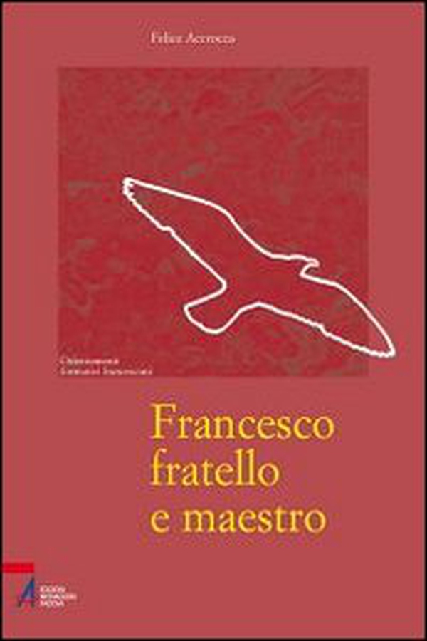 Francesco fratello e maestro - Librerie.coop Francesco fratello e maestro - Librerie.coop