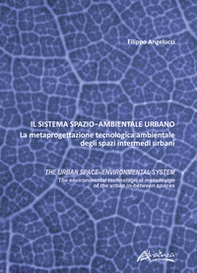 Il sistema spazio-ambientale urbano. La metaprogettazione tecnologica ambientale degli spazi intermedi urbani. The urban space-environmental system - Librerie.coop Il sistema spazio-ambientale urbano. La metaprogettazione tecnologica ambientale degli spazi intermedi urbani. The urban space-environmental system - Librerie.coop