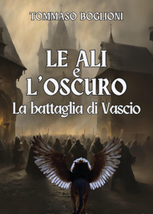 Le ali e l'oscuro. La battaglia di Vascio - Librerie.coop Le ali e l'oscuro. La battaglia di Vascio - Librerie.coop