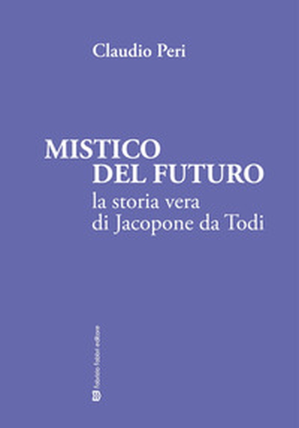 Mistico del futuro. La storia vera di Jacopone da Todi - Librerie.coop Mistico del futuro. La storia vera di Jacopone da Todi - Librerie.coop
