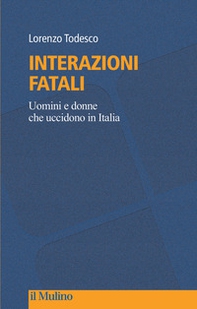Interazioni fatali. Uomini e donne che uccidono in Italia - Librerie.coop