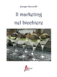Il marketing nel bicchiere. L'arte di vendere emozioni - Librerie.coop Il marketing nel bicchiere. L'arte di vendere emozioni - Librerie.coop