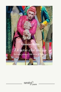 Le arie che mi do. Le mie prime 100 arie d'Opera - Librerie.coop