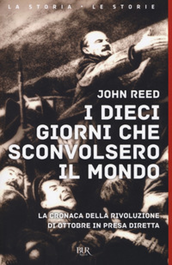 I dieci giorni che sconvolsero il mondo. La cronaca della Rivoluzione d'Ottobre in presa diretta - Librerie.coop I dieci giorni che sconvolsero il mondo. La cronaca della Rivoluzione d'Ottobre in presa diretta - Librerie.coop