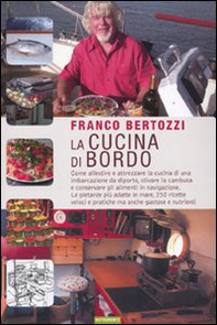 La cucina di bordo. Come allestire e attrezzare la cucina di una imbarcazione da diporto, stivare la cambusa e conservare gli alimenti in navigazione... - Librerie.coop