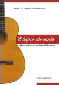 Il legno che canta. La liuteria chitarristica italiana nel Novecento - Librerie.coop