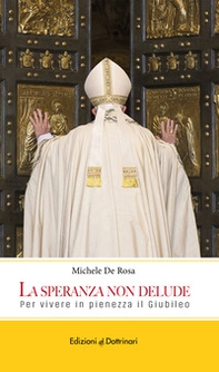 La speranza non delude. Per vivere in pienezza il Giubileo - Librerie.coop La speranza non delude. Per vivere in pienezza il Giubileo - Librerie.coop