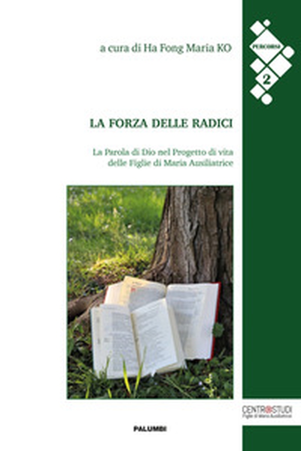 La forza delle radici. La Parola di Dio nel Progetto di vita delle Figlie di Maria Ausiliatrice - Librerie.coop La forza delle radici. La Parola di Dio nel Progetto di vita delle Figlie di Maria Ausiliatrice - Librerie.coop
