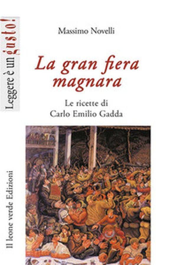 La gran fiera magnara. Le ricette di Carlo Emilio Gadda - Librerie.coop La gran fiera magnara. Le ricette di Carlo Emilio Gadda - Librerie.coop
