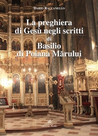 La preghiera di Gesù negli scritti di Basilio di Poiana Marului - Librerie.coop