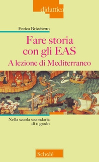 Fare storia con gli EAS. A lezione di Mediterraneo. Nella scuola secondaria di II grado - Librerie.coop