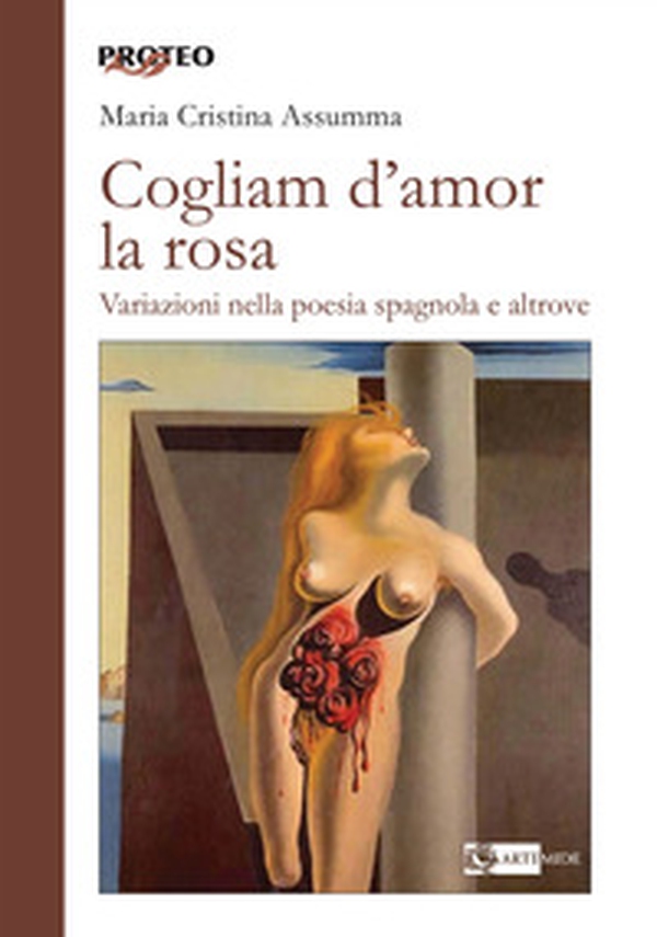 Cogliam d'amor la rosa. Variazioni nella poesia spagnola e altrove - Librerie.coop Cogliam d'amor la rosa. Variazioni nella poesia spagnola e altrove - Librerie.coop