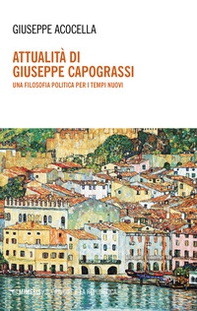 Attualità di Giuseppe Capograssi. Una filosofia politica per i tempi nuovi - Librerie.coop