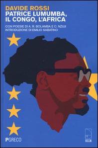 Patrice Lumumba, il Congo, l'Africa. Con poesie di A. R. Bolamba e C. Nzuji - Librerie.coop