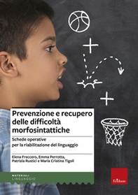 Prevenzione e recupero delle difficoltà morfosintattiche. Schede operative per la riabilitazione del linguaggio - Librerie.coop