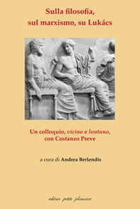 Sulla filosofia, sul marxismo, su Lukács. Un colloquio, vicino e lontano, con Costanzo Preve - Librerie.coop