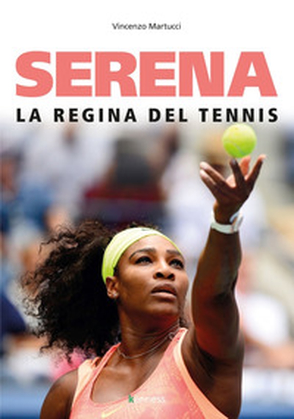 Serena. La regina del tennis - Librerie.coop Serena. La regina del tennis - Librerie.coop