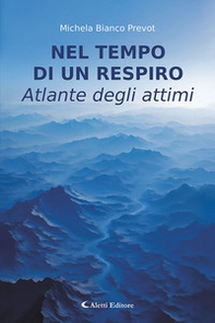 Nel tempo di un respiro. Atlante degli attimi - Librerie.coop