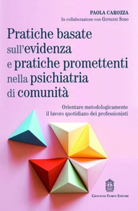 Pratiche basate sull'evidenza e pratiche promettenti nella psichiatria di comunità. Orientare metodologicamente il lavoro quotidiano dei professionisti - Librerie.coop