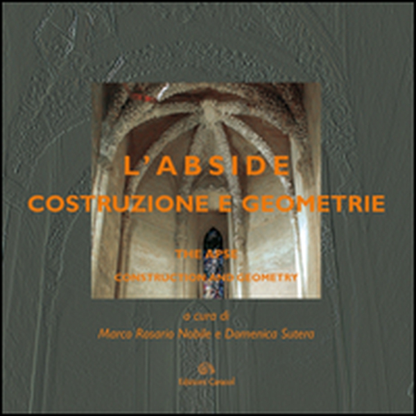 L'abside. Costruzione e geometrie-The apse. Construction and geometry - Librerie.coop L'abside. Costruzione e geometrie-The apse. Construction and geometry - Librerie.coop