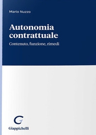 Autonomia contrattuale. Contenuto, funzione, fimedi - Librerie.coop