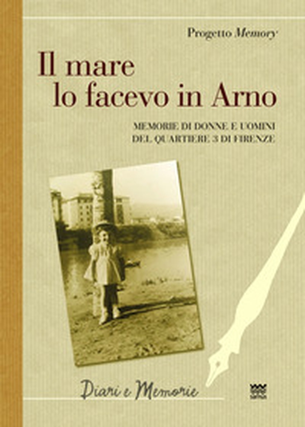 Il mare lo facevo in Arno. Memorie di donne e uomini del quartiere 3 di Firenze - Librerie.coop Il mare lo facevo in Arno. Memorie di donne e uomini del quartiere 3 di Firenze - Librerie.coop