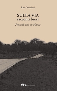 Sulla via. Racconti brevi. Pensieri nero su bianco - Librerie.coop