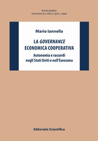 La governance economica cooperativa. Autonomia e raccordi negli Stati Uniti e nell'Eurozona - Librerie.coop