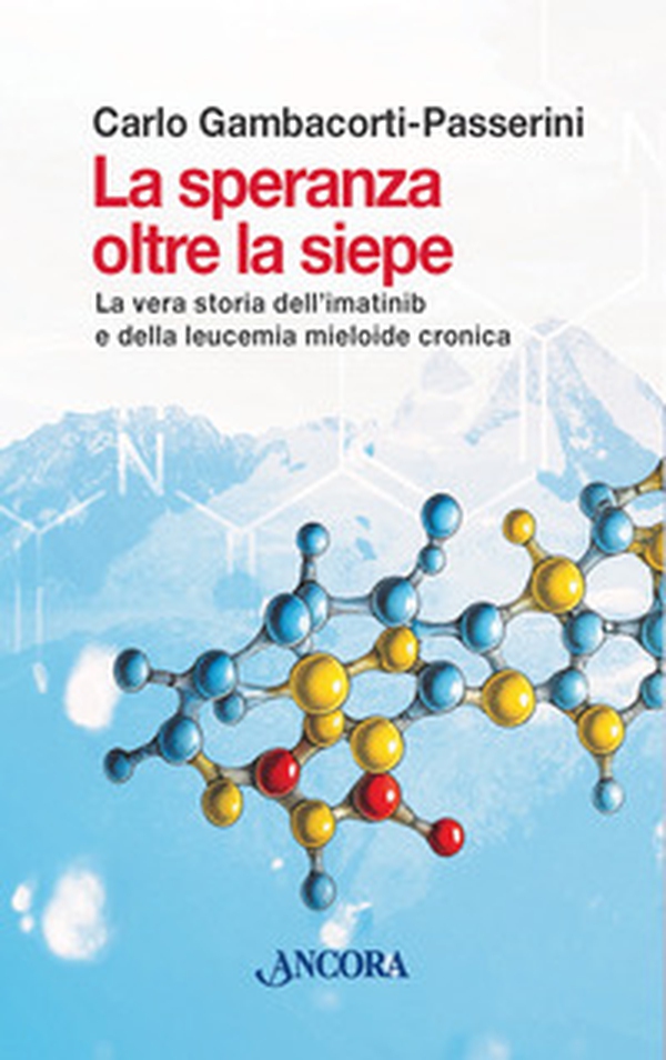La speranza oltre la siepe. La vera storia dell'imatinib e della leucemia mieloide cronica - Librerie.coop