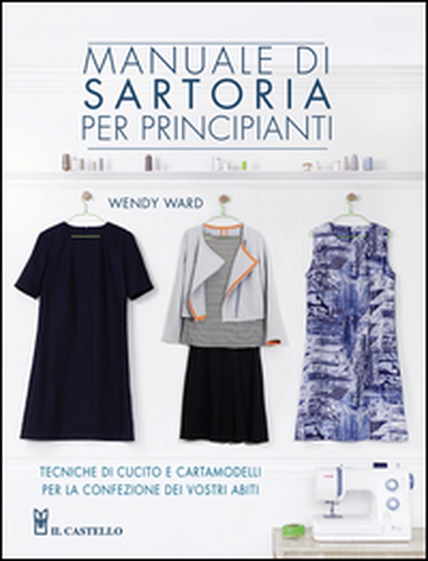 Manuale di sartoria per principianti - Librerie.coop Manuale di sartoria per principianti - Librerie.coop