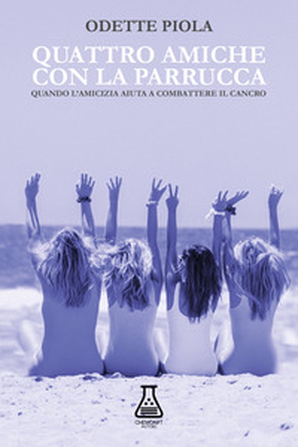 Quattro amiche con la parrucca. Quando l'amicizia aiuta a combattere il cancro - Librerie.coop Quattro amiche con la parrucca. Quando l'amicizia aiuta a combattere il cancro - Librerie.coop