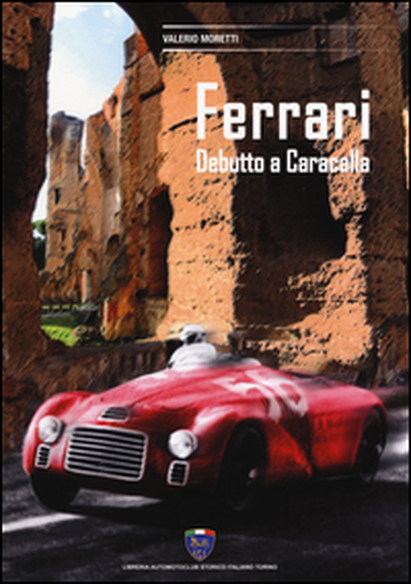 Ferrari. Debutto a Caracalla - Librerie.coop Ferrari. Debutto a Caracalla - Librerie.coop