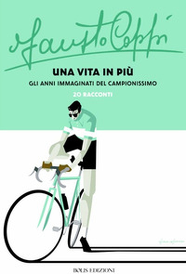 Fausto Coppi una vita in più. Gli anni immaginati del campionissimo - Librerie.coop Fausto Coppi una vita in più. Gli anni immaginati del campionissimo - Librerie.coop