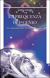 La frequenza del genio. Un manuale per la mente cosmica - Librerie.coop