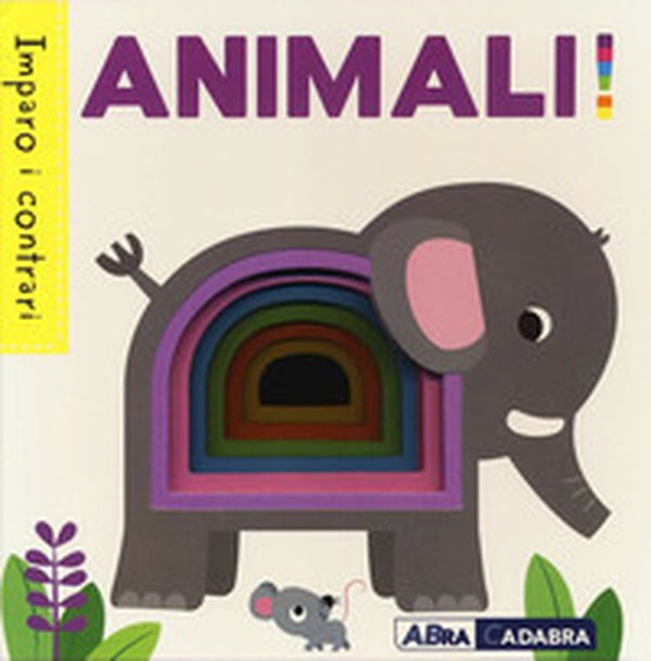 Animali! Imparo i contrari - Librerie.coop Animali! Imparo i contrari - Librerie.coop