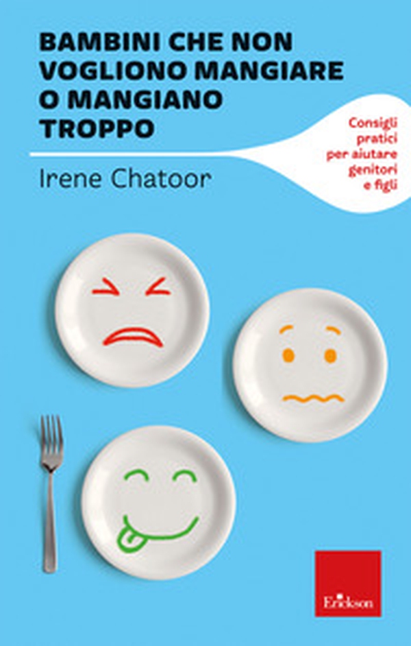 Bambini che non vogliono mangiare o mangiano troppo. Consigli pratici per aiutare genitori e figli - Librerie.coop Bambini che non vogliono mangiare o mangiano troppo. Consigli pratici per aiutare genitori e figli - Librerie.coop