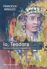 Io, Teodora. Memoria di una imperatrice - Librerie.coop Io, Teodora. Memoria di una imperatrice - Librerie.coop