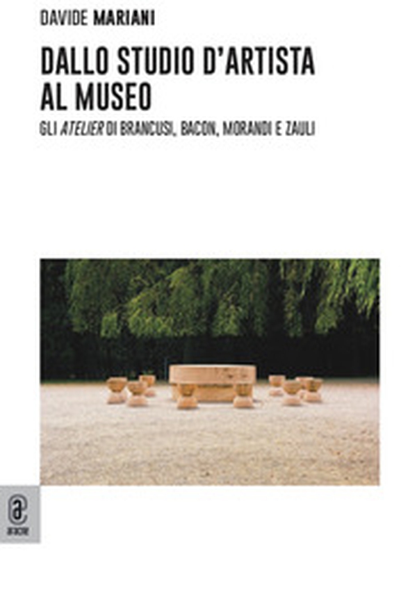 Dallo studio d'artista al museo. Gli «atelier» di Brancusi, Bacon, Morandi e Zauli - Librerie.coop Dallo studio d'artista al museo. Gli «atelier» di Brancusi, Bacon, Morandi e Zauli - Librerie.coop