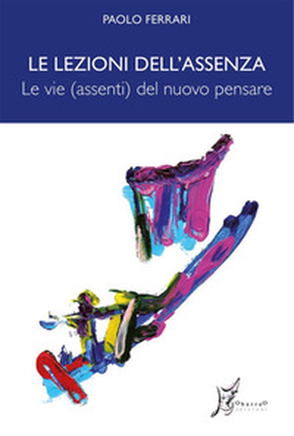 Le lezioni dell'assenza. Le vie (assenti) del nuovo pensare - Librerie.coop Le lezioni dell'assenza. Le vie (assenti) del nuovo pensare - Librerie.coop