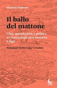 Il ballo del mattone. Città, speculazione e politica a Catania dagli anni Sessanta a oggi - Librerie.coop
