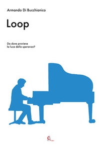 Loop. Da dove proviene la luce della speranza? - Librerie.coop